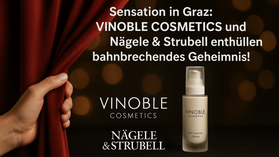 Titelbild zu „Sensation in Graz: VINOBLE COSMETICS und Nägele & Strubell enthüllen bahnbrechendes Geheimnis!“