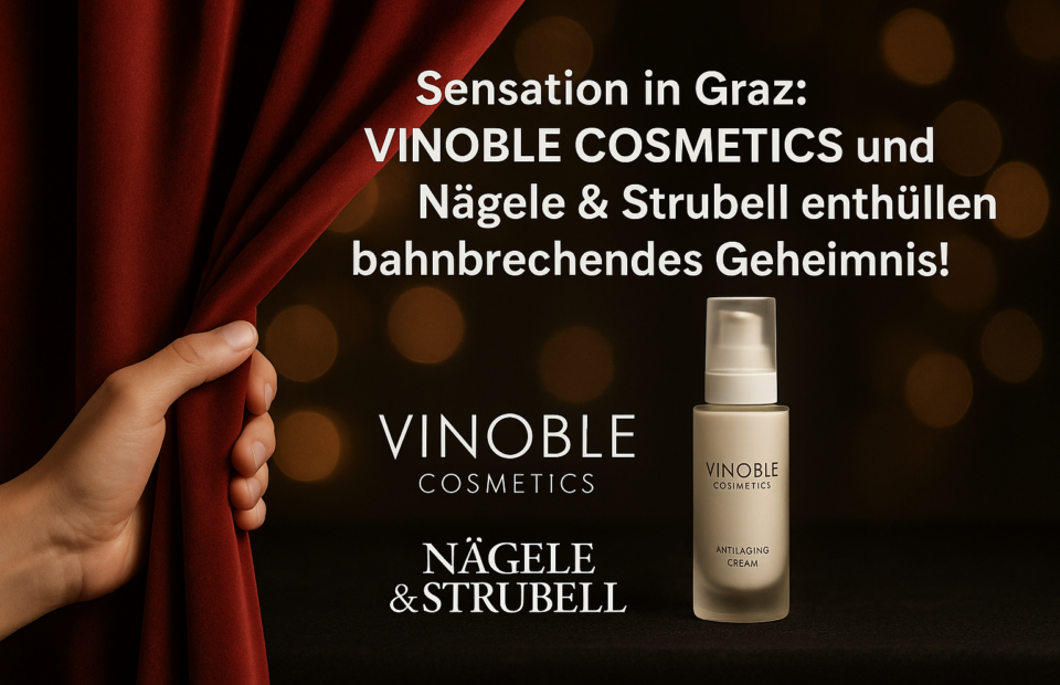 Titelbild zu „Sensation in Graz: VINOBLE COSMETICS und Nägele & Strubell enthüllen bahnbrechendes Geheimnis!“